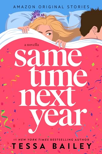 “Same Time Next Year” by Tessa Bailey: A Steamy Fake Marriage Romance